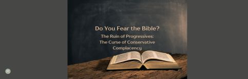 Do You Fear the Bible? The Ruin of Progressive: The Curse of Conservative Complacency a blog by Gary Thomas