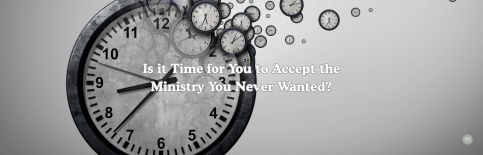 Is it Time for You to Accept the Ministry You Never Wanted? a blog by Gary Thomas