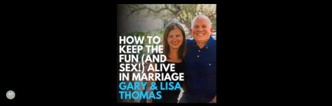 How to Keep the Fun (and sex!) Alive in Marriage a discussion with Lisa and Gary Thomas