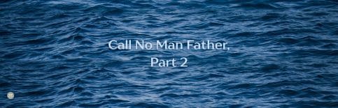 Call No Man Father, Part 2 a blog by Gary Thomas