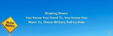 Slowing Down: You Know You Need To, You Know You Want To, These Writers Tell Us How a blog by Gary Thomas