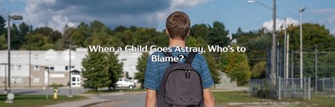When a Child Goes Astray, Who's to Blame? a blog by Gary Thomas