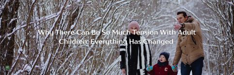 Why There Can Be So Much Tension With Adult Children: Everything Has Changed a blog by Gary Thomas