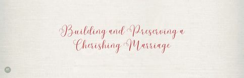 Building and Preserving a Cherishing Marriage a sermon by Gary Thomas