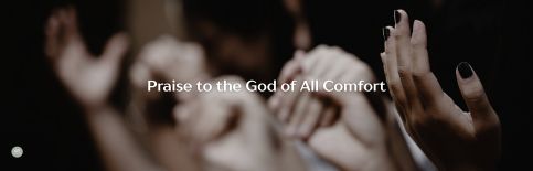 Praise to the God of All Comfort a blog by Gary Thomas