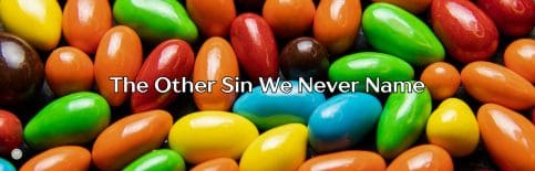 The Other Sin We Never Name a blog by Gary Thomas