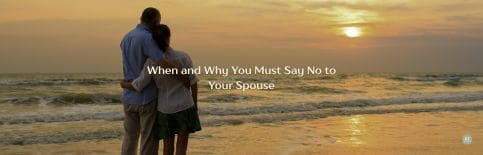 When and Why You Must Say No to Your Spouse a blog by Gary Thomas