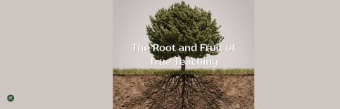 The Root and Fruit of True Teaching a blog by Gary Thomas