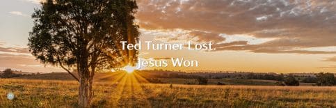 Ted Turner Lost. Jesus Won a blog by Gary Thomas